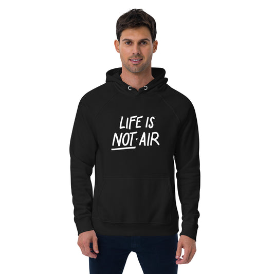 Life is Not Air Unisex Eco Hoodie